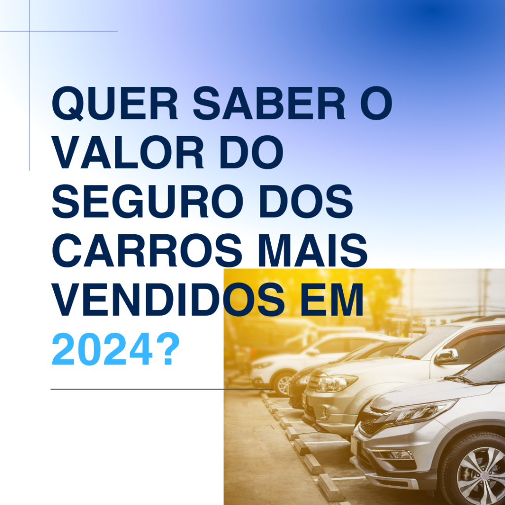Quer Saber o Valor do Seguro dos Carros Mais Vendidos em 2024?